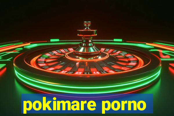 pokimare porno